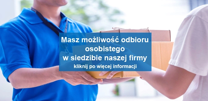 Masz możliwość odbioru osobistego w siedzibie naszej firmy